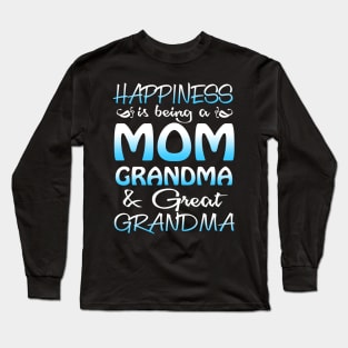 Happiness Is Being A Mom Grandma _ Great Grandma Long Sleeve T-Shirt